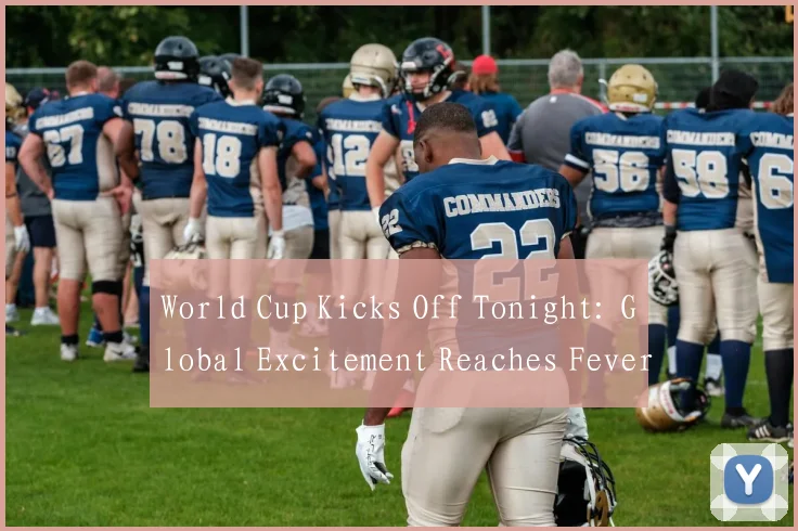 World Cup Kicks Off Tonight: Global Excitement Reaches Fever Pitch